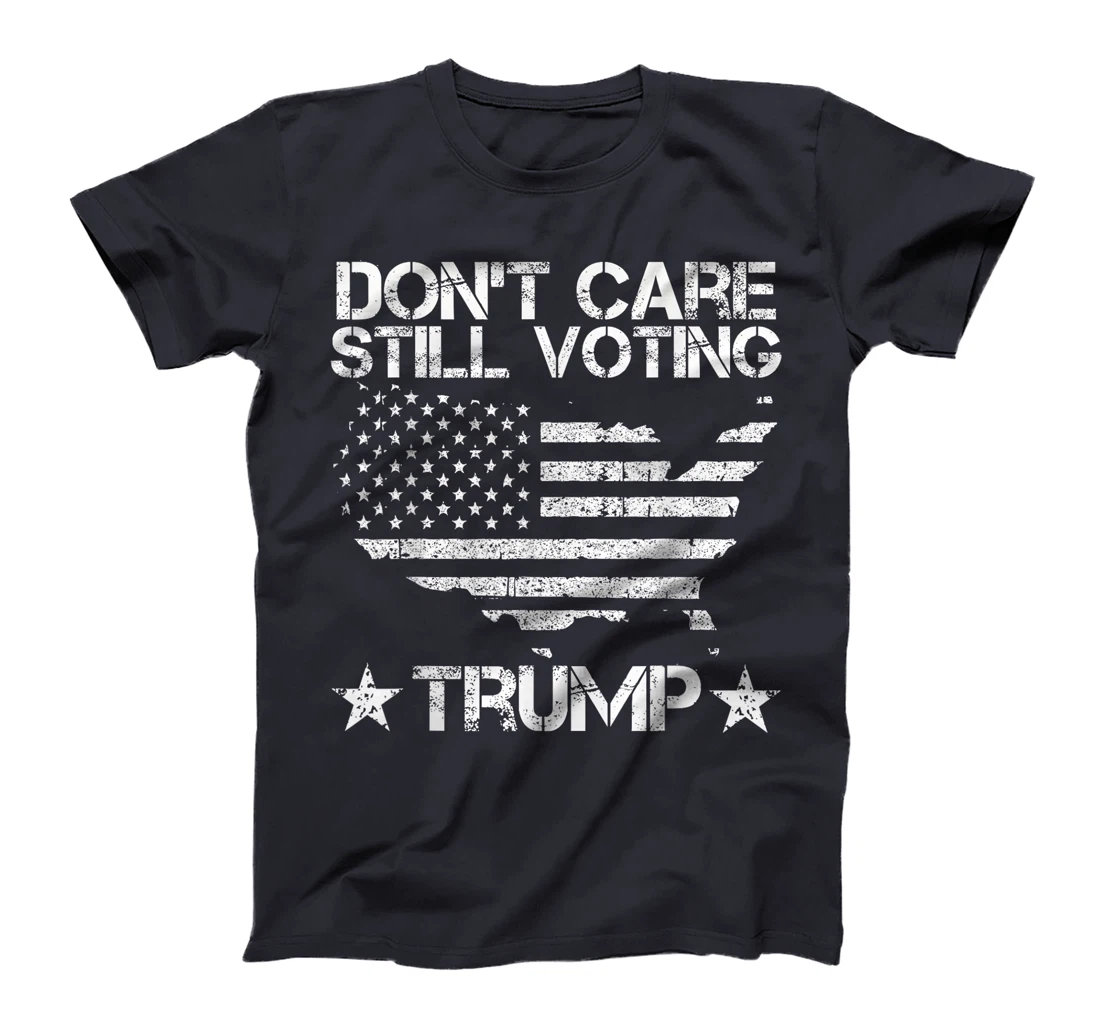 American Flag, Don't Care, Still Voting Trump Pro Donald T-Shirt
