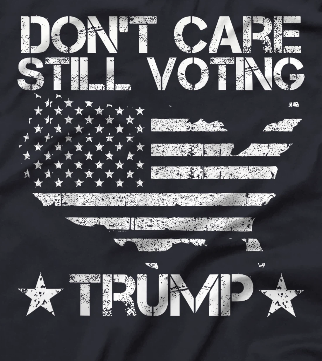 American Flag, Don't Care, Still Voting Trump Pro Donald T-Shirt