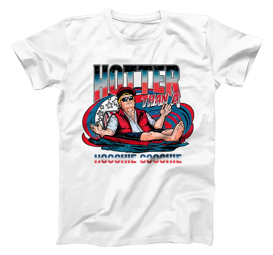Hotter Than A Hoochie Coochie Trump For President Summertime T-Shirt