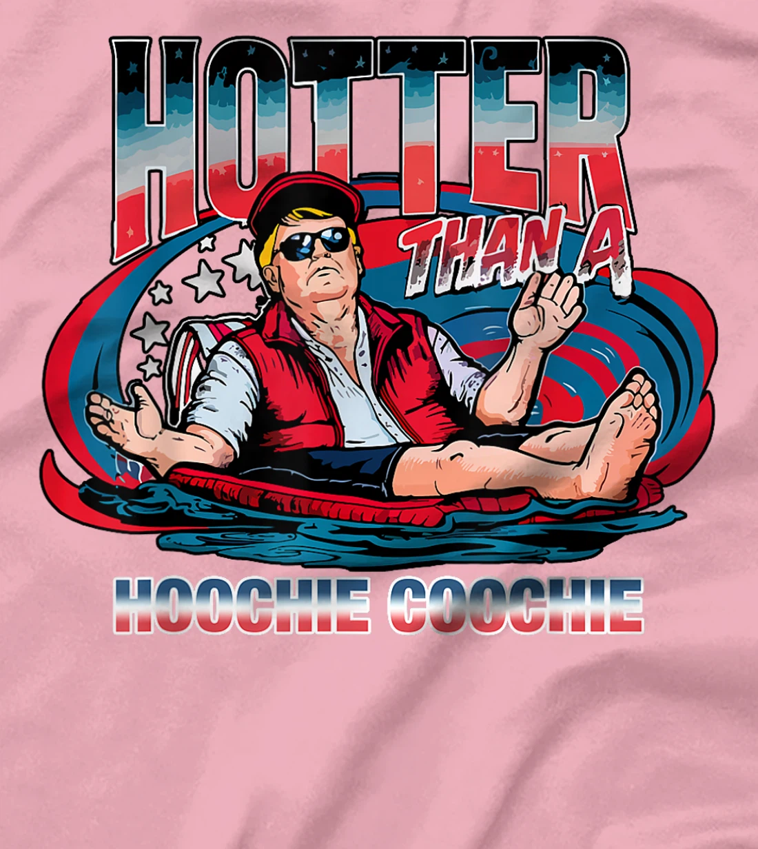 Hotter Than A Hoochie Coochie Trump For President Summertime T-Shirt