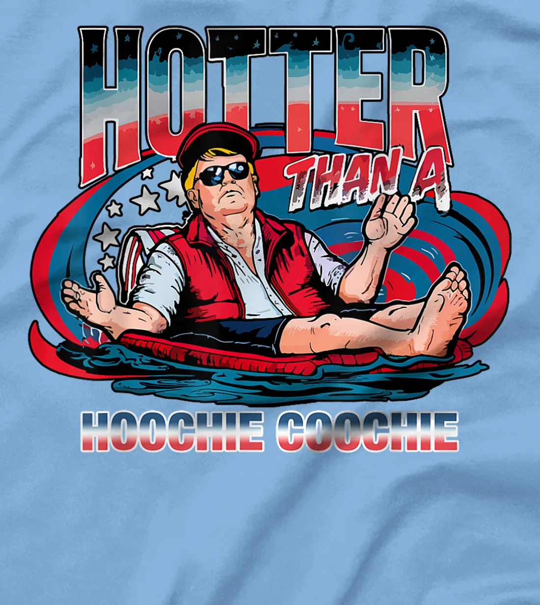 Hotter Than A Hoochie Coochie Trump For President Summertime T-Shirt