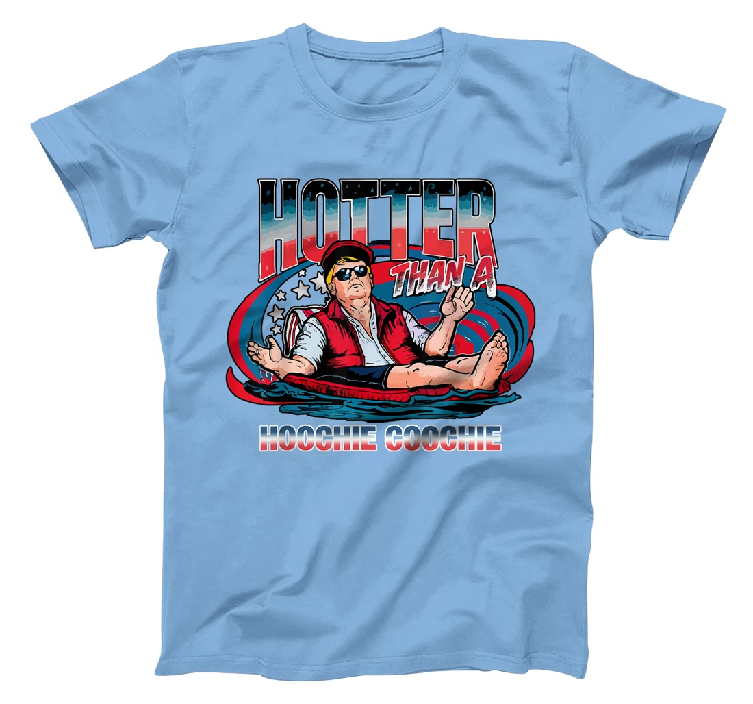 Hotter Than A Hoochie Coochie Trump For President Summertime T-Shirt