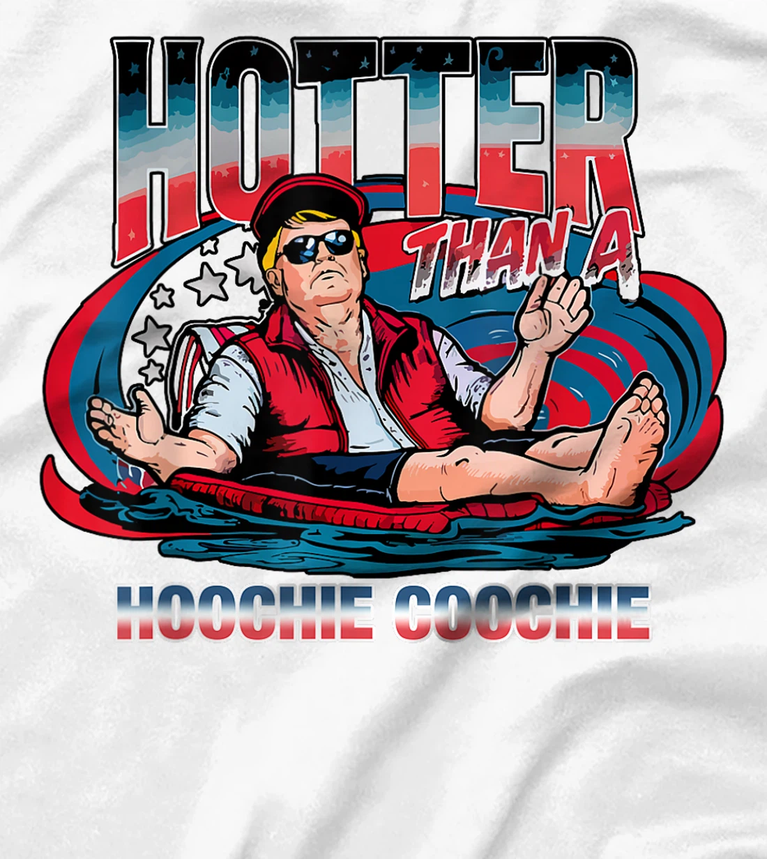Hotter Than A Hoochie Coochie Trump For President Summertime T-Shirt