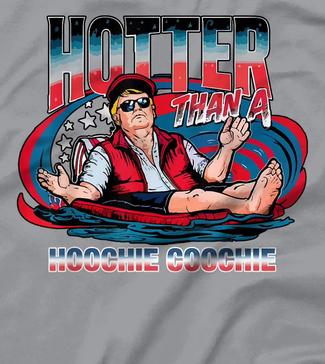 Hotter Than A Hoochie Coochie Trump For President Summertime T-Shirt