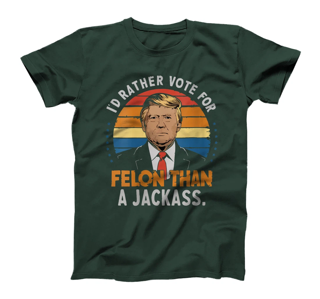 Womens I'd Rather Vote For Felon Than A Jackass Trump fans Election T-Shirt