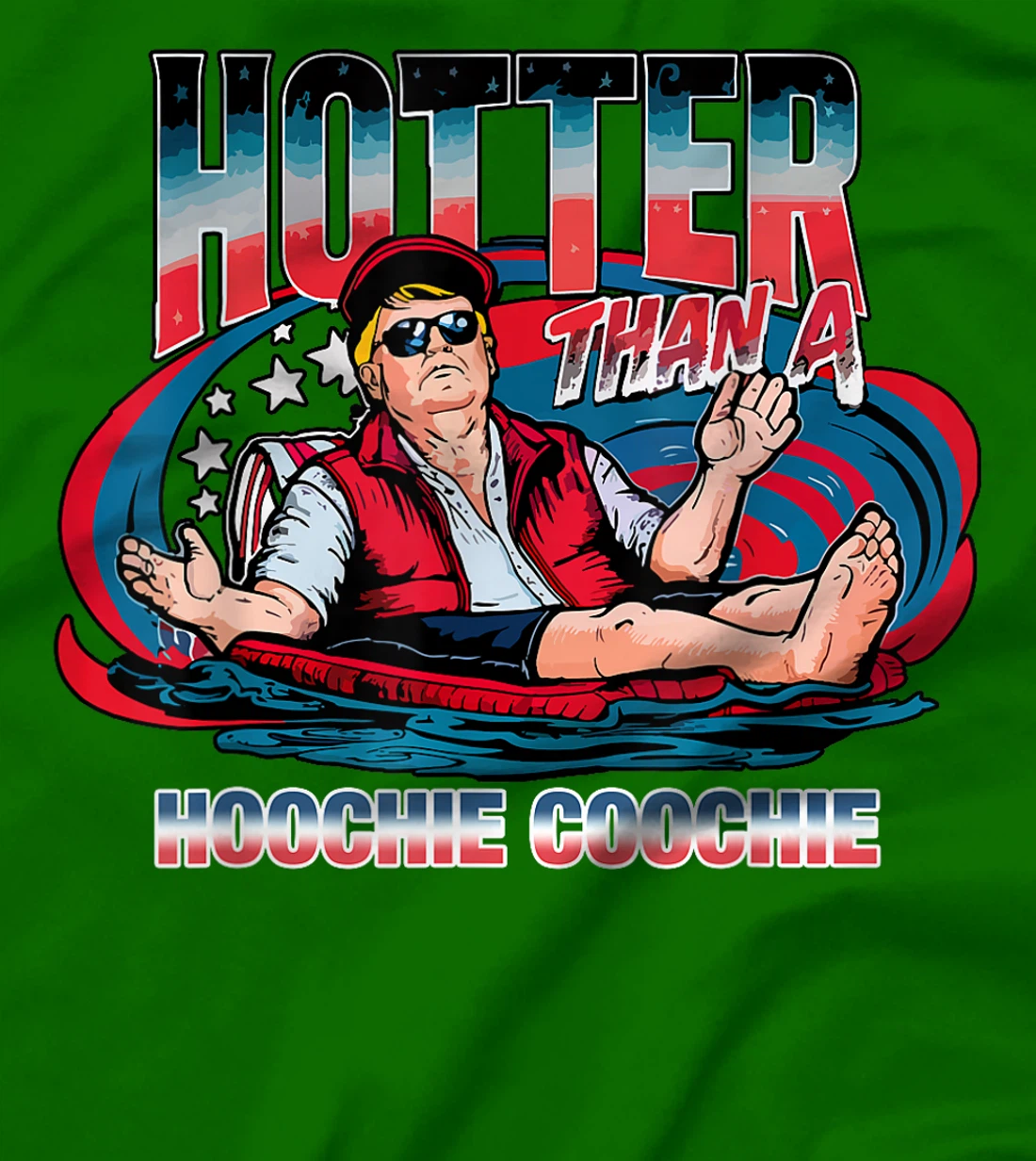 Hotter Than A Hoochie Coochie Trump For President Summertime T-Shirt