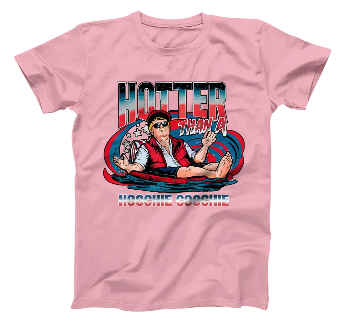 Hotter Than A Hoochie Coochie Trump For President Summertime T-Shirt