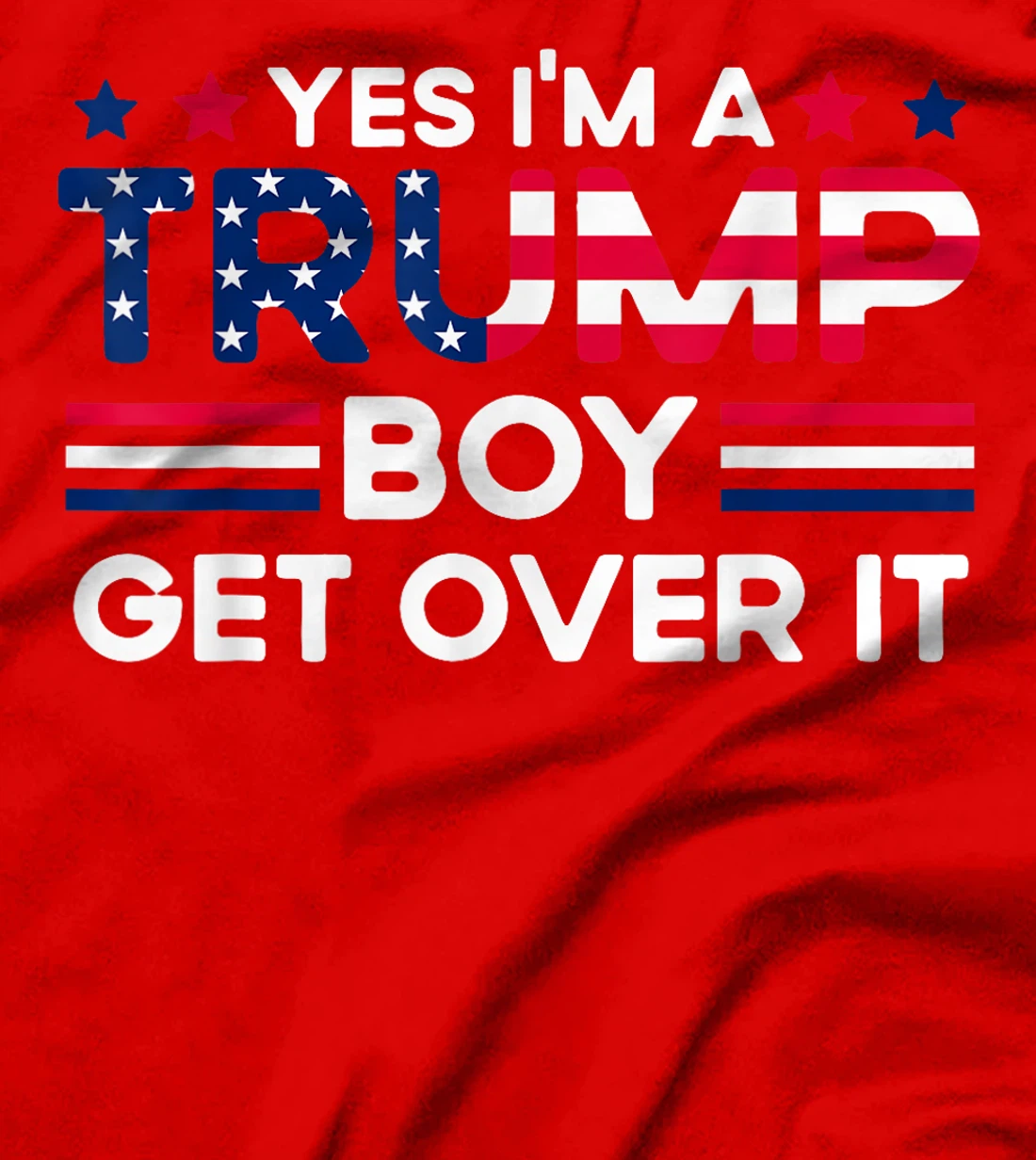 Yes I'm A Trump Boy Get Over It Trump 47 American Flag girls T-Shirt