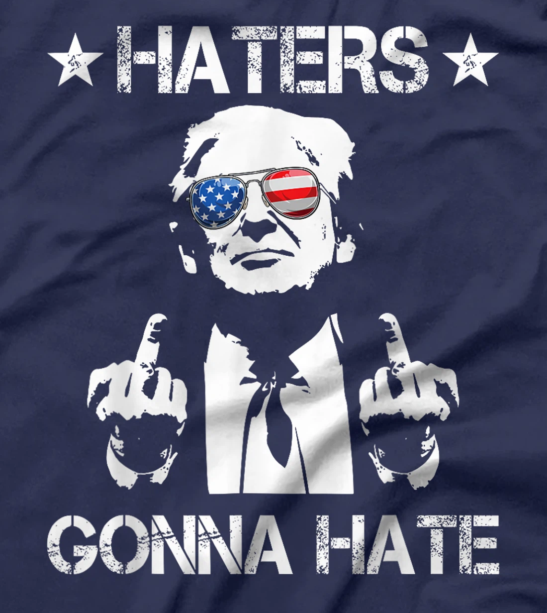 Haters Gonna Hate Middle Finger Funny Trump 2024 President T-Shirt