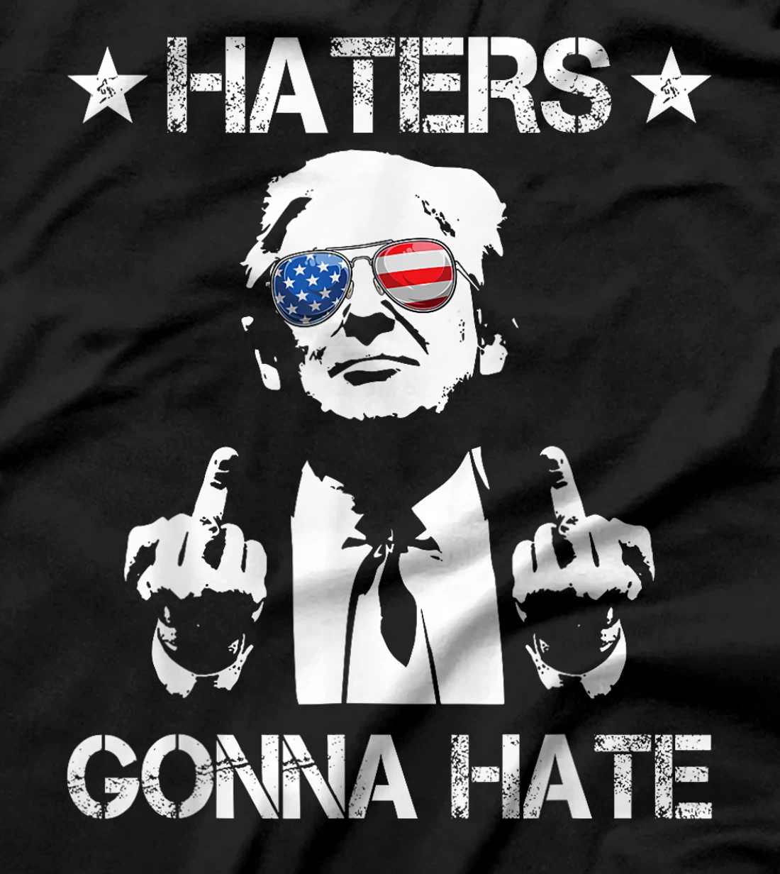 Haters Gonna Hate Middle Finger Funny Trump 2024 President T-Shirt