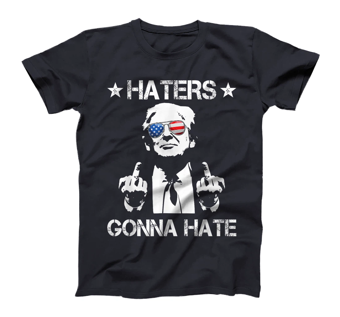 Haters Gonna Hate Middle Finger Funny Trump 2024 President T-Shirt
