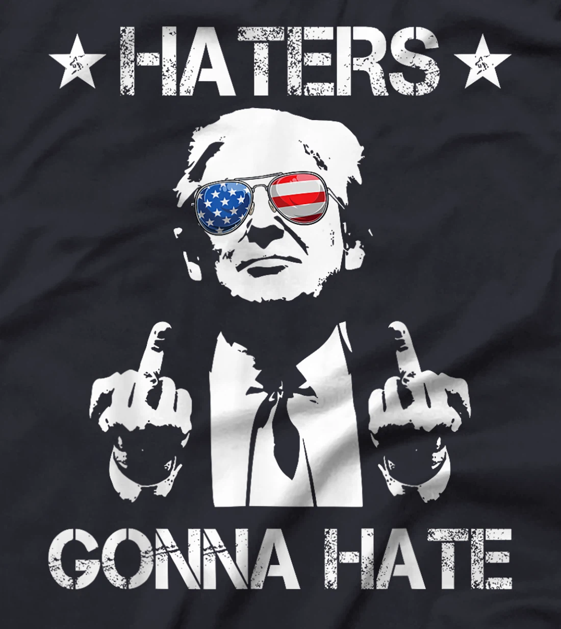 Haters Gonna Hate Middle Finger Funny Trump 2024 President T-Shirt