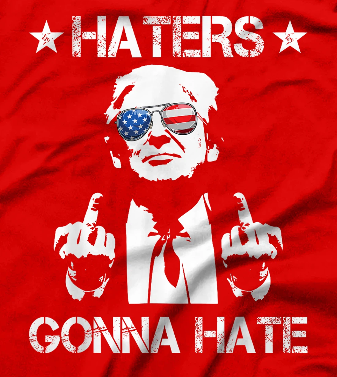 Haters Gonna Hate Middle Finger Funny Trump 2024 President T-Shirt