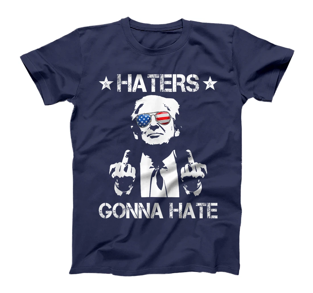 Haters Gonna Hate Middle Finger Funny Trump 2024 President T-Shirt