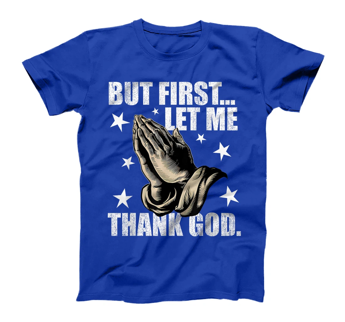 But First Let Me Thank God T-Shirt