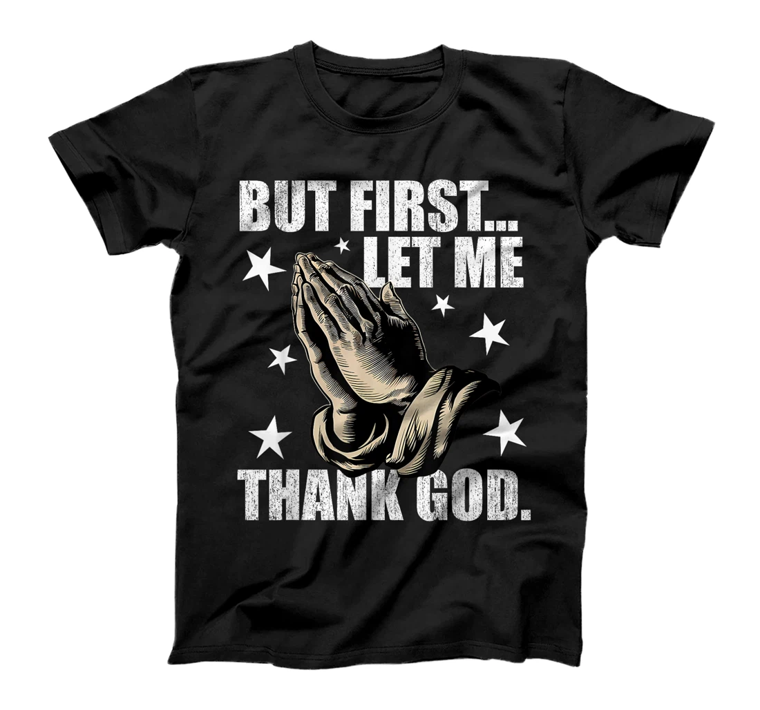 But First Let Me Thank God T-Shirt