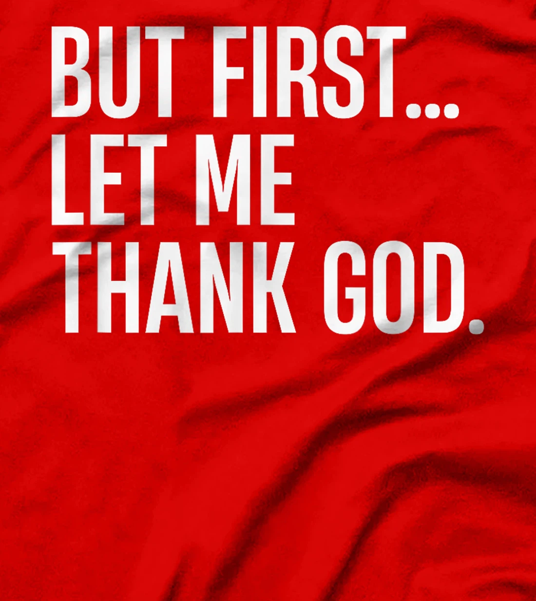 But First Let Me Thank God T-Shirt