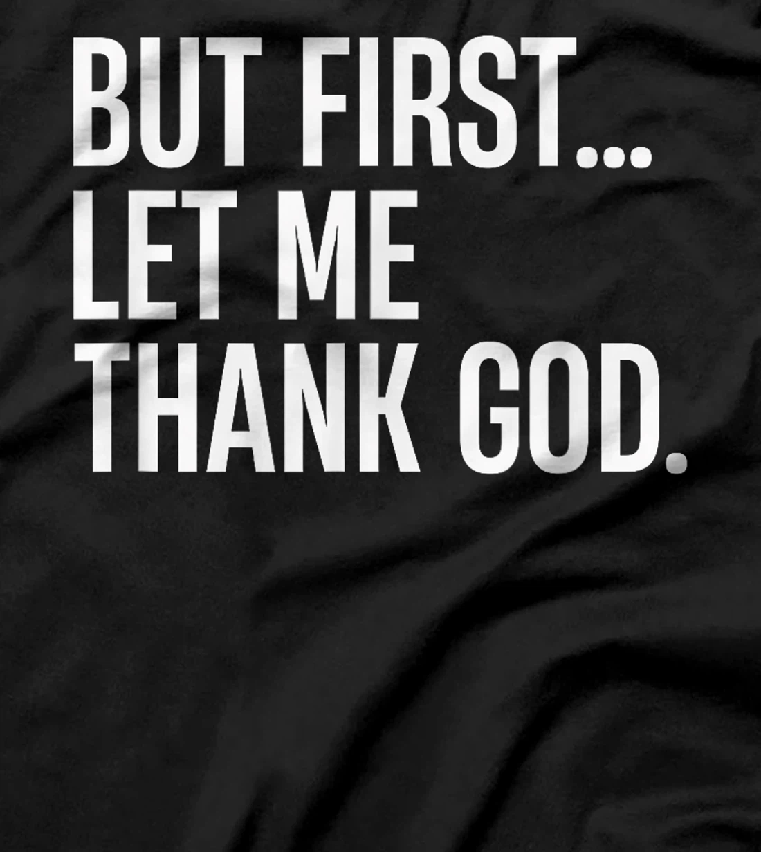 But First Let Me Thank God T-Shirt
