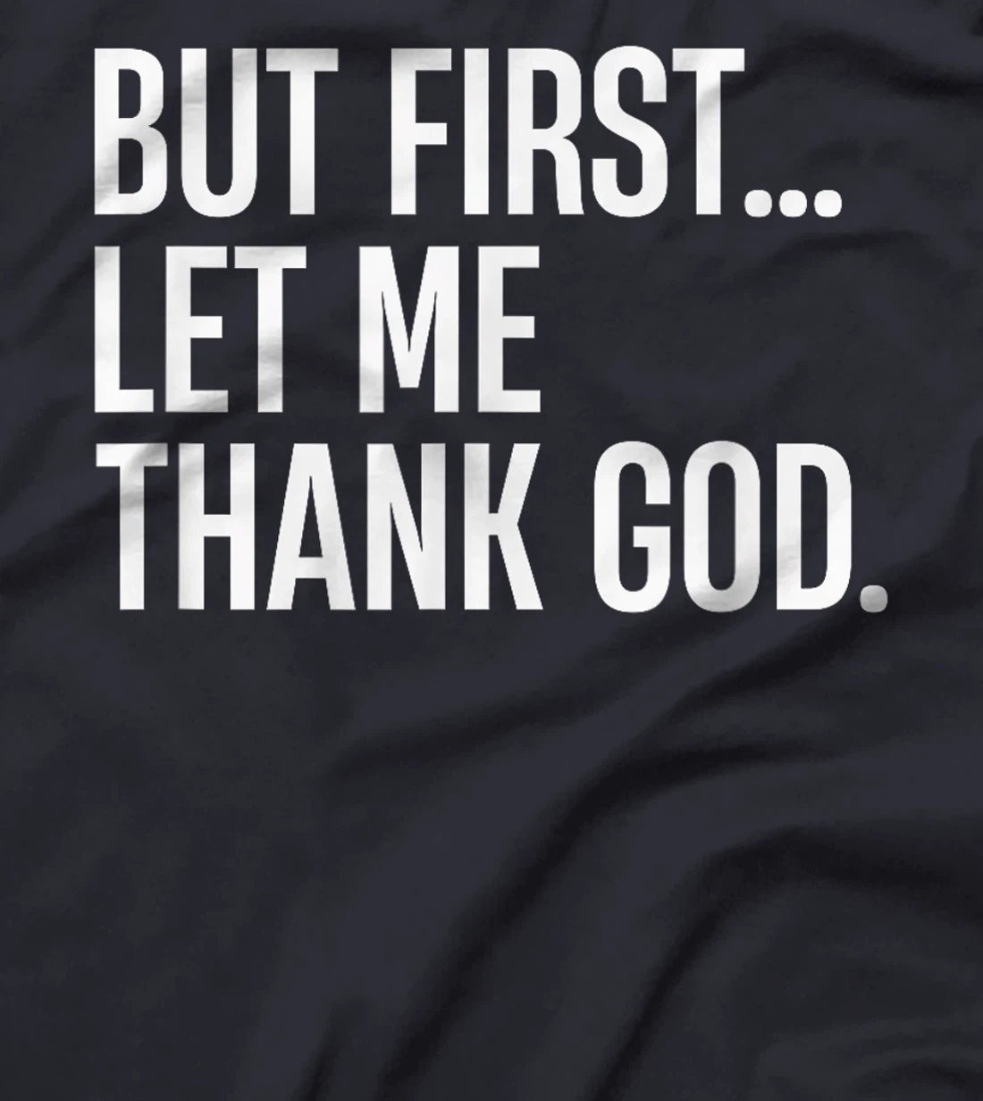 But First Let Me Thank God T-Shirt