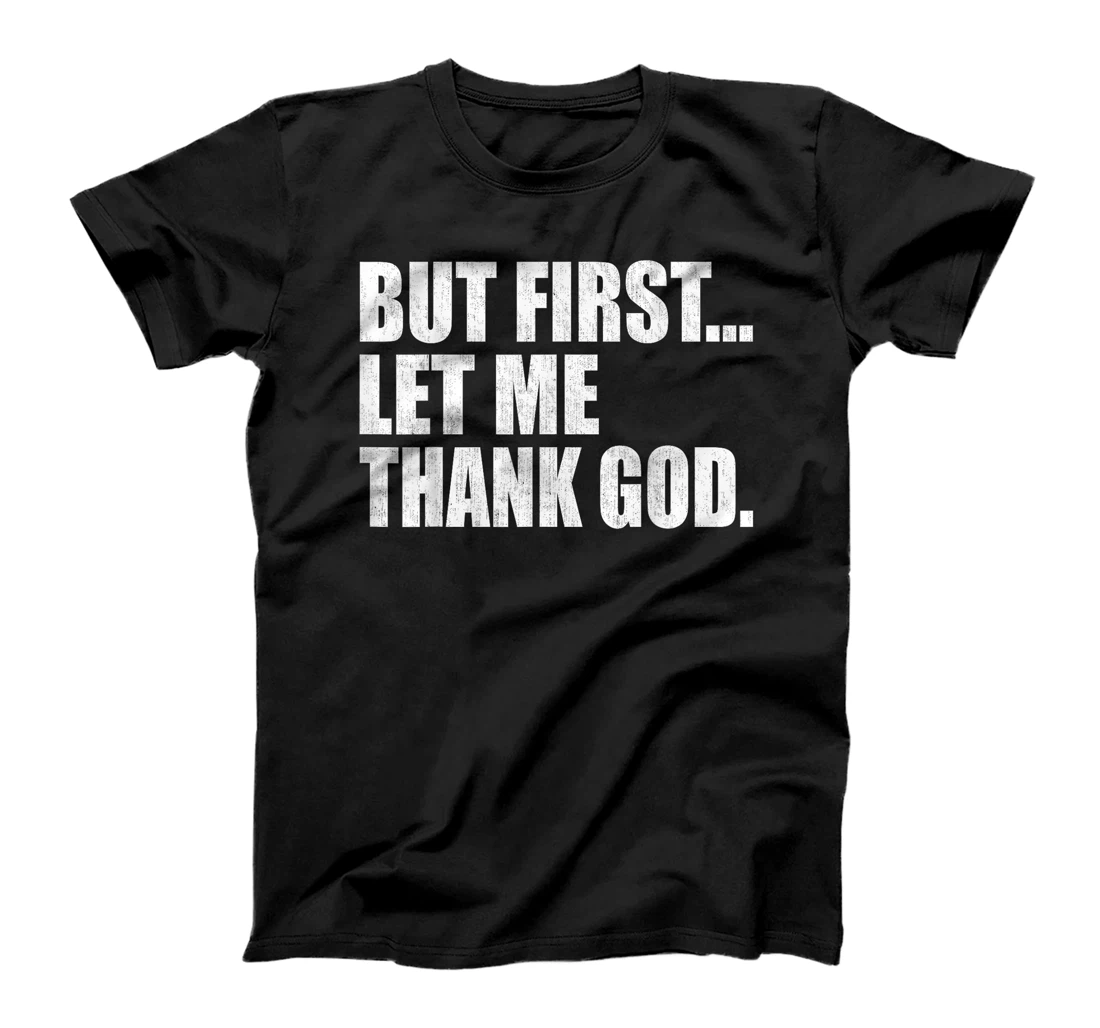 But First Let Me Thank GOD T-Shirt