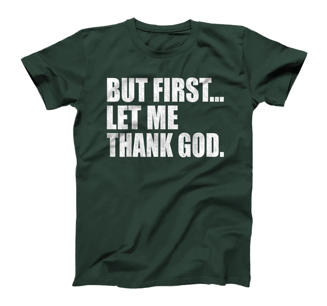 But First Let Me Thank GOD T-Shirt