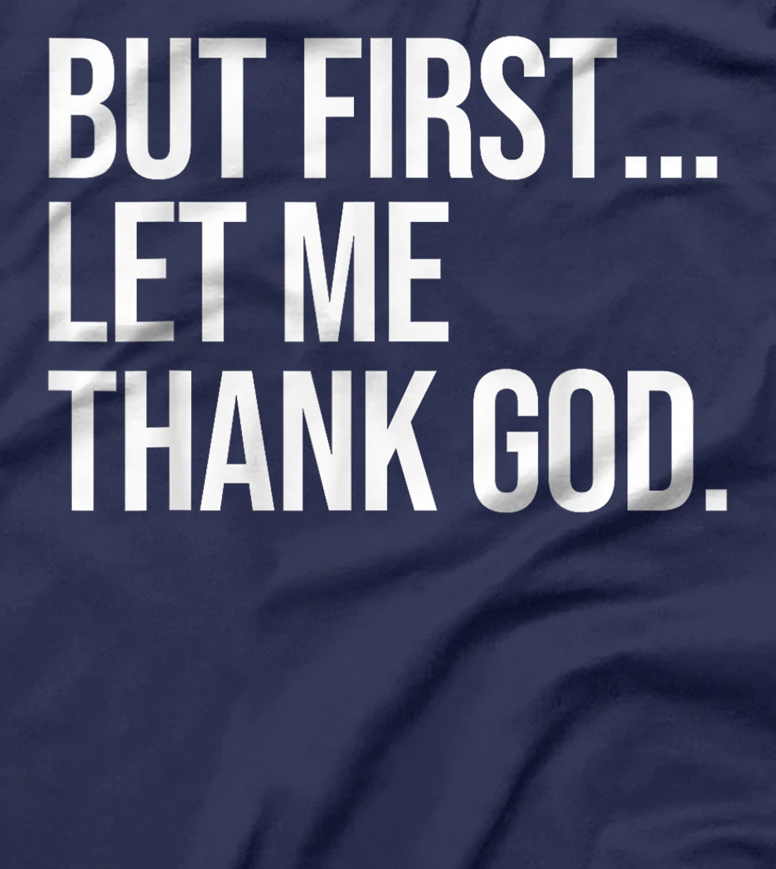 But First Let Me Thank God T-Shirt
