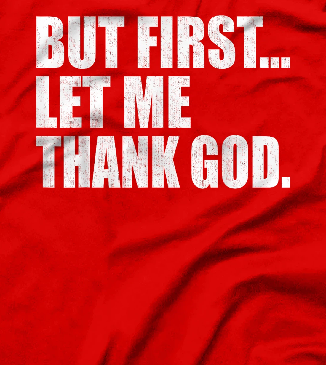 But First Let Me Thank GOD T-Shirt
