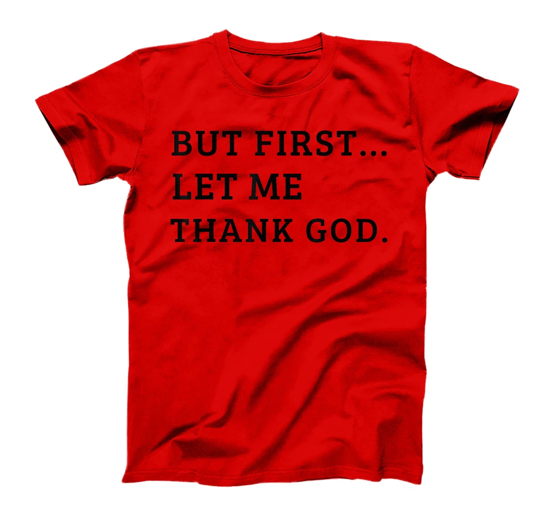 Cute But First Let Me Thank God T-Shirt