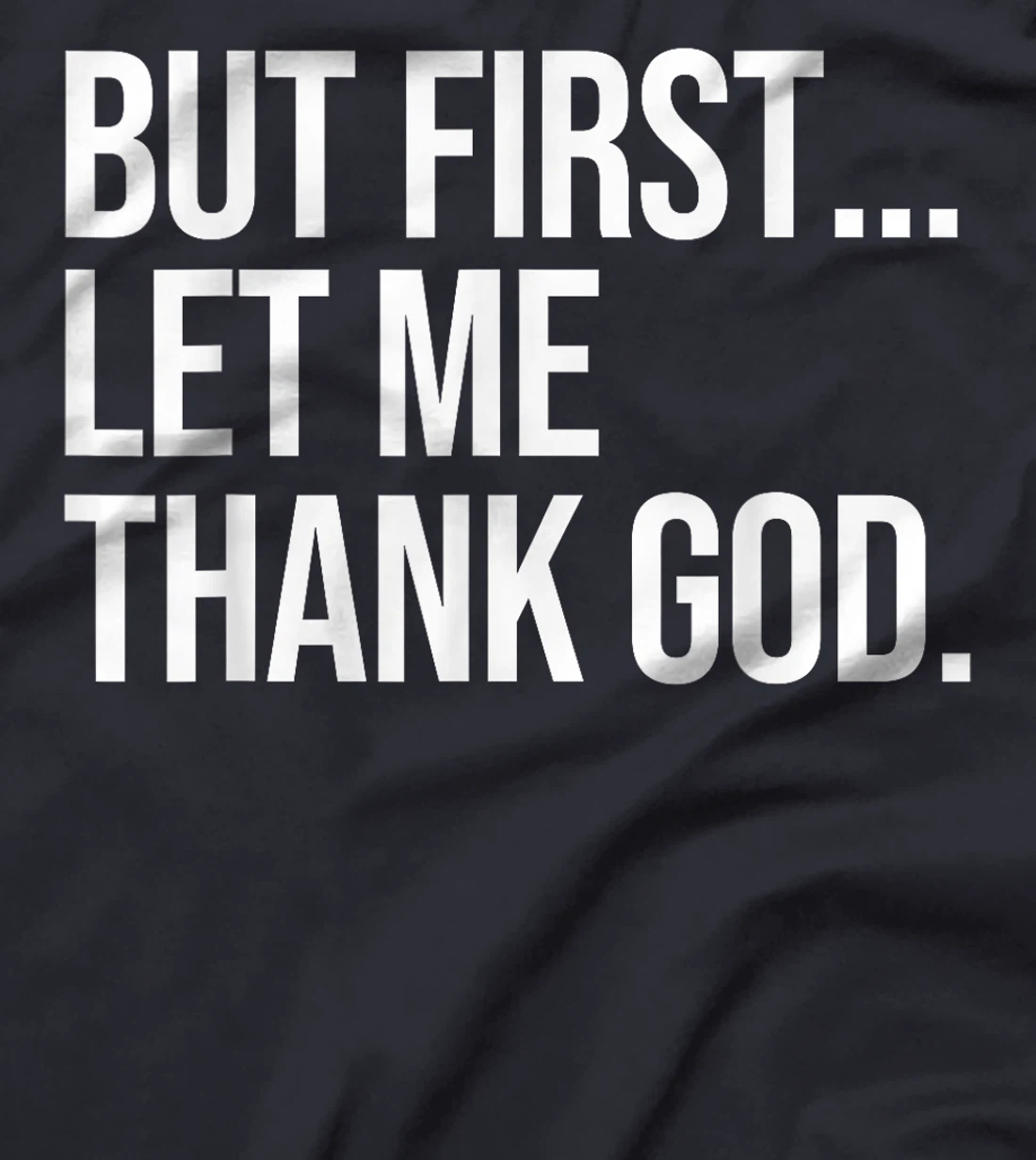 But First Let Me Thank God T-Shirt