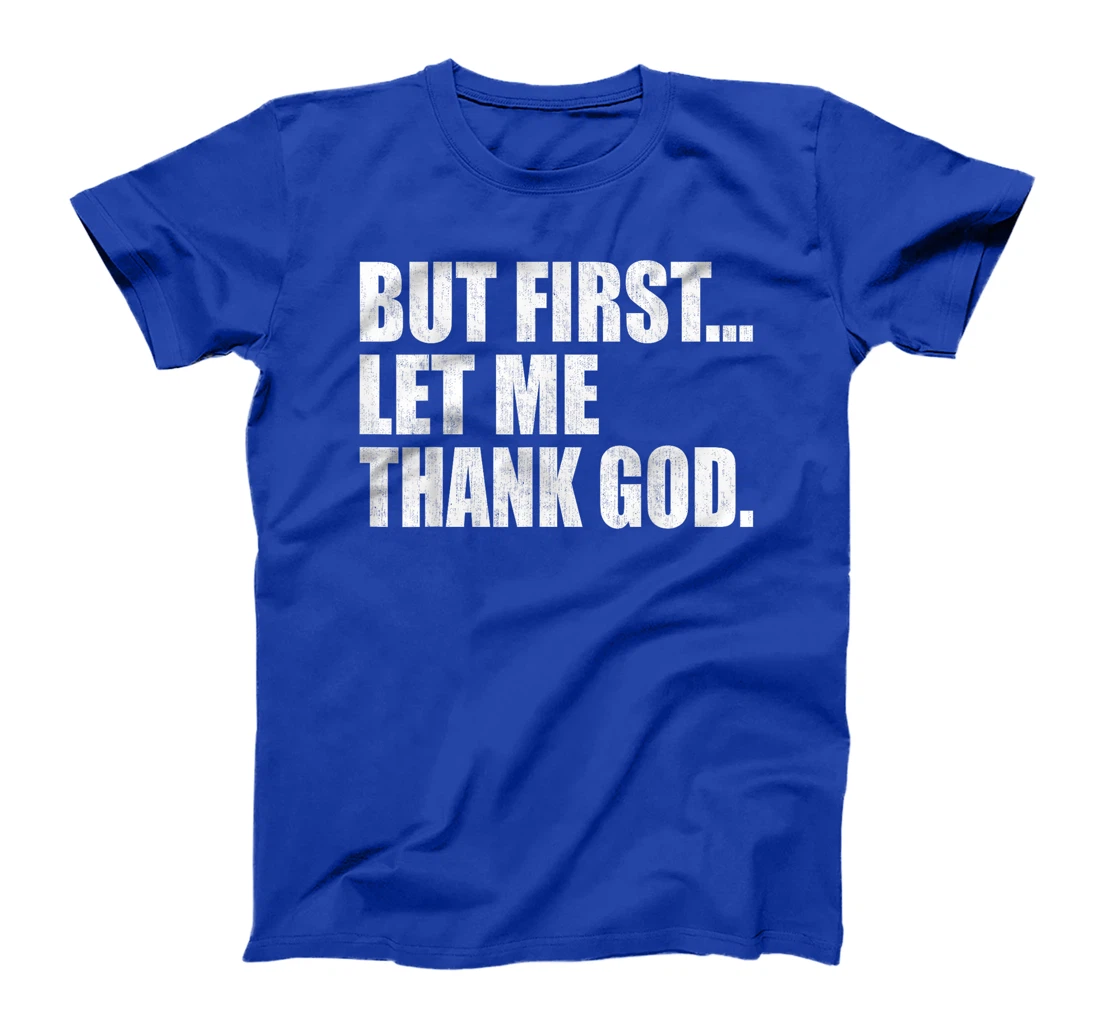 But First Let Me Thank GOD T-Shirt