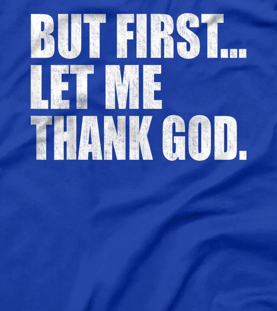 But First Let Me Thank GOD T-Shirt