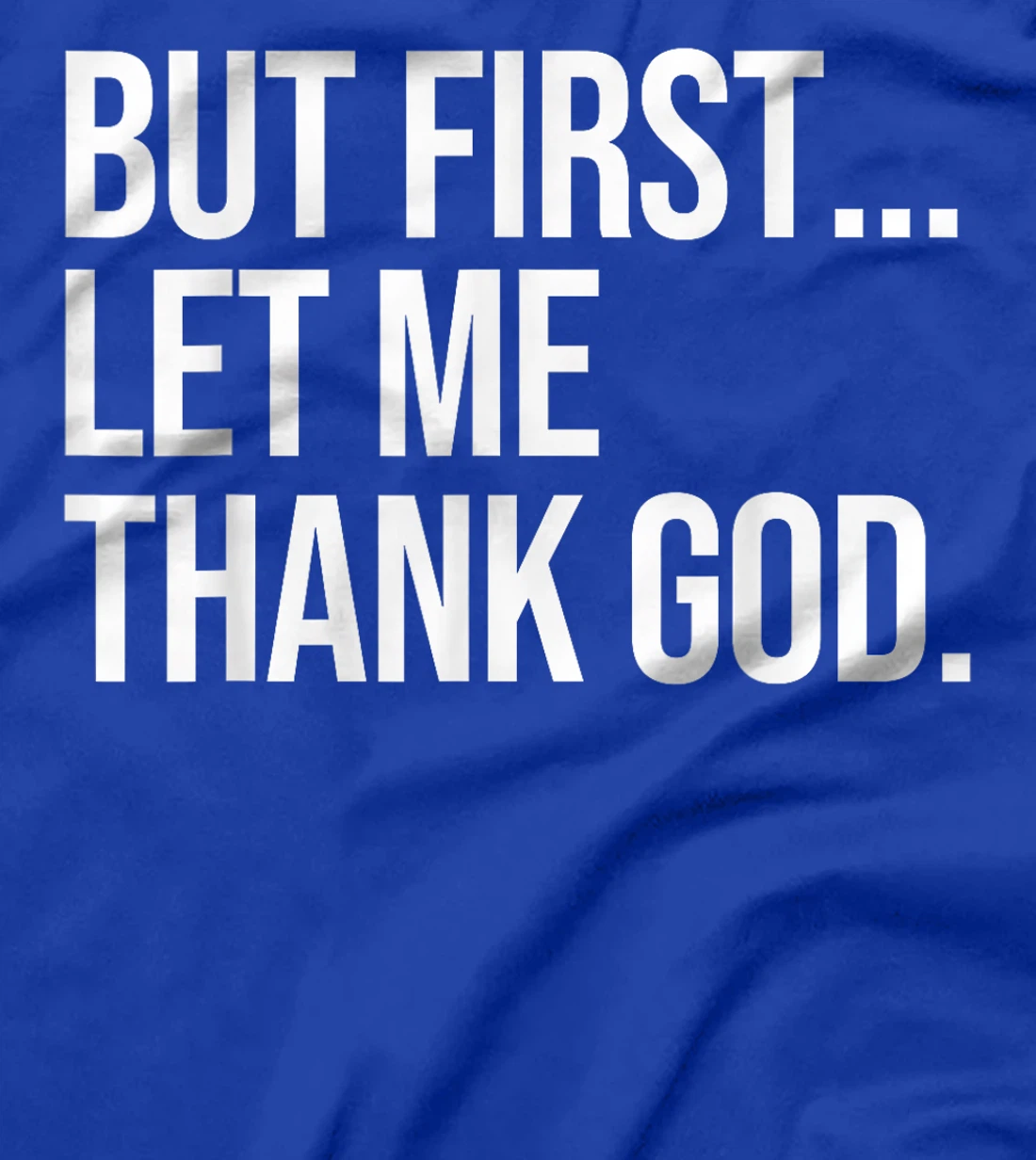 But First Let Me Thank God T-Shirt