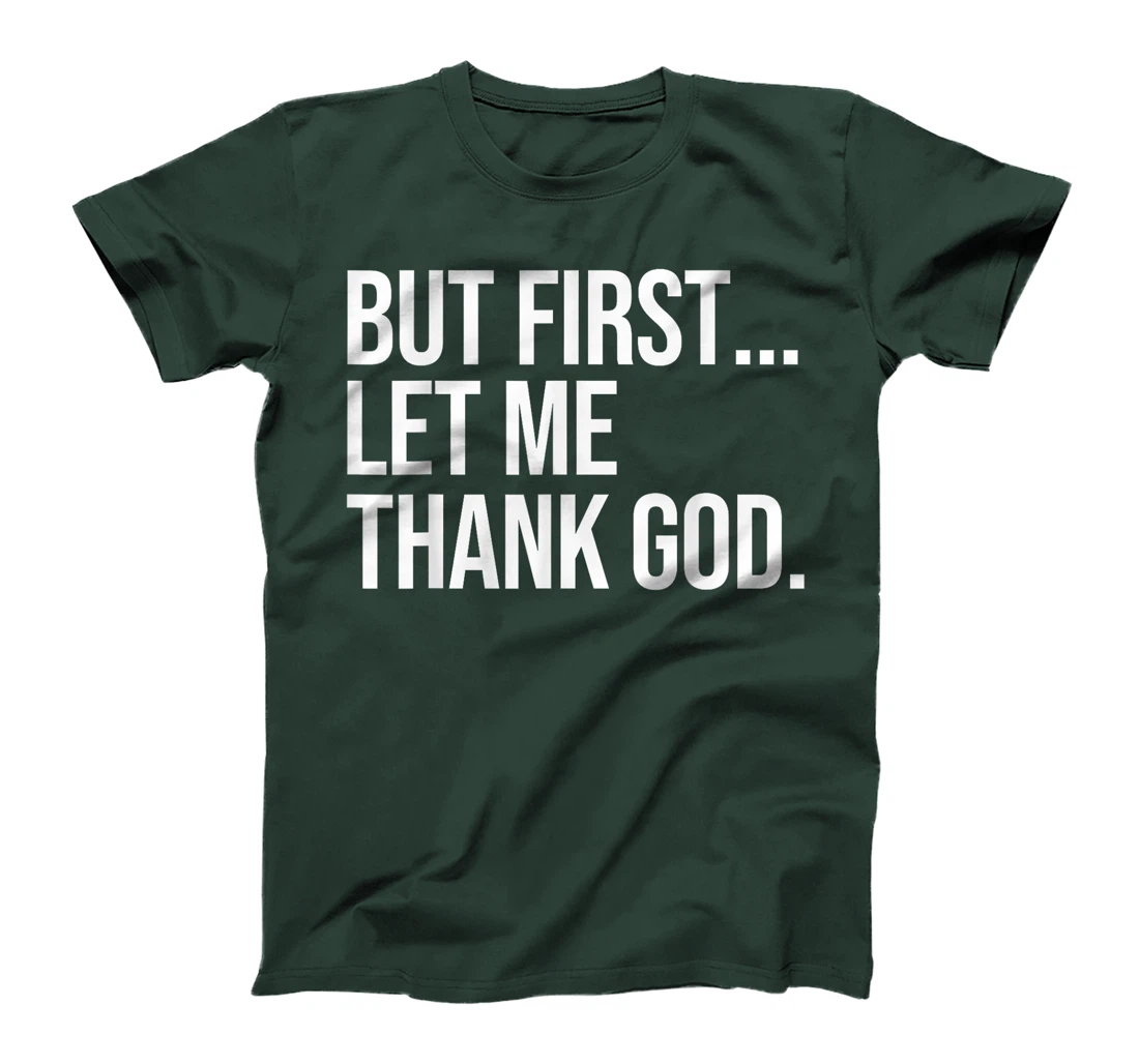 But First Let Me Thank God T-Shirt