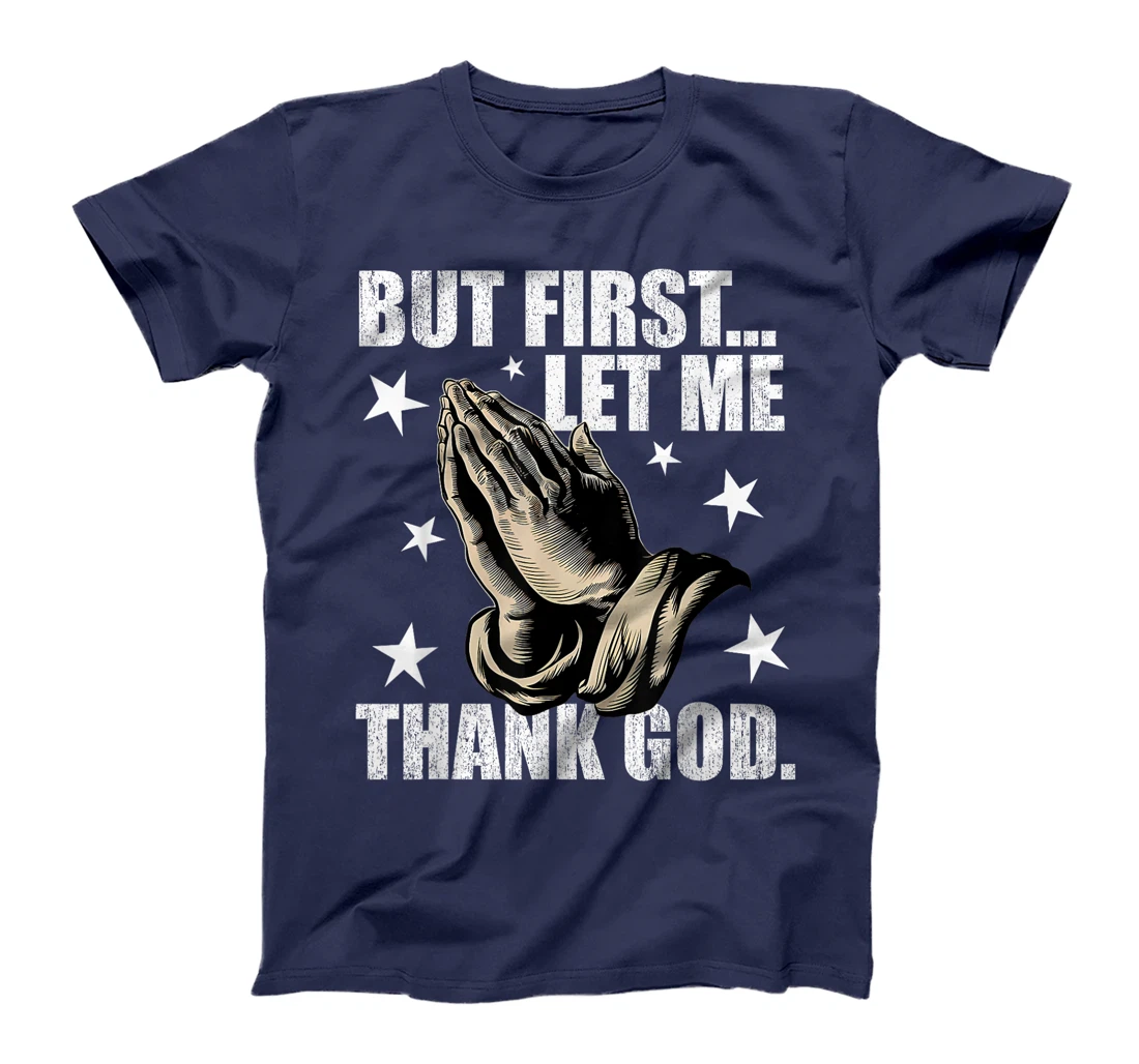 But First Let Me Thank God T-Shirt