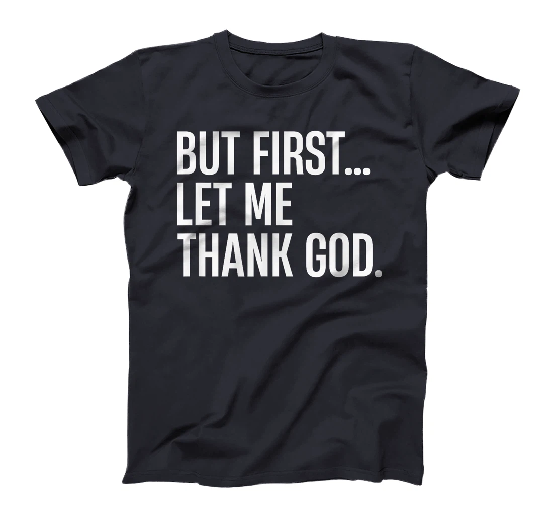 But First Let Me Thank God T-Shirt