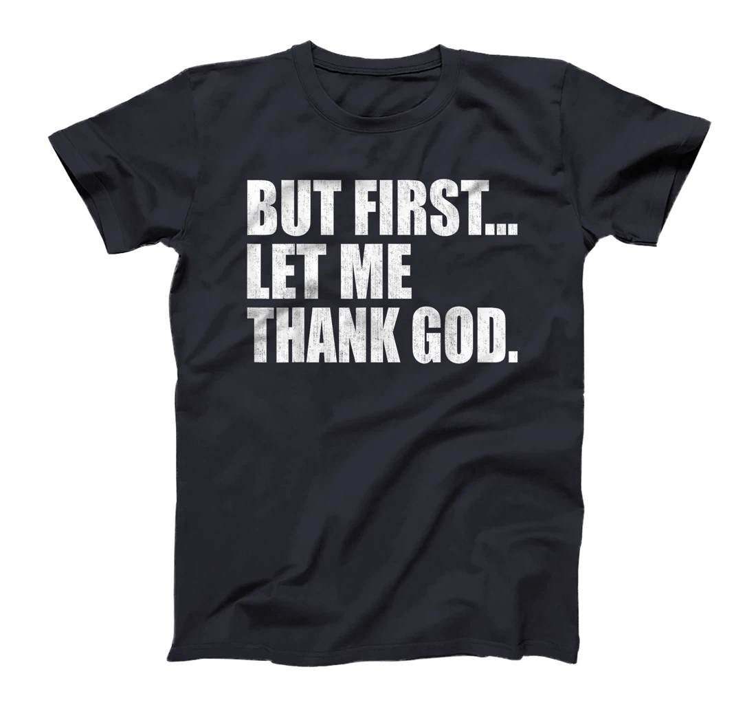 But First Let Me Thank GOD T-Shirt