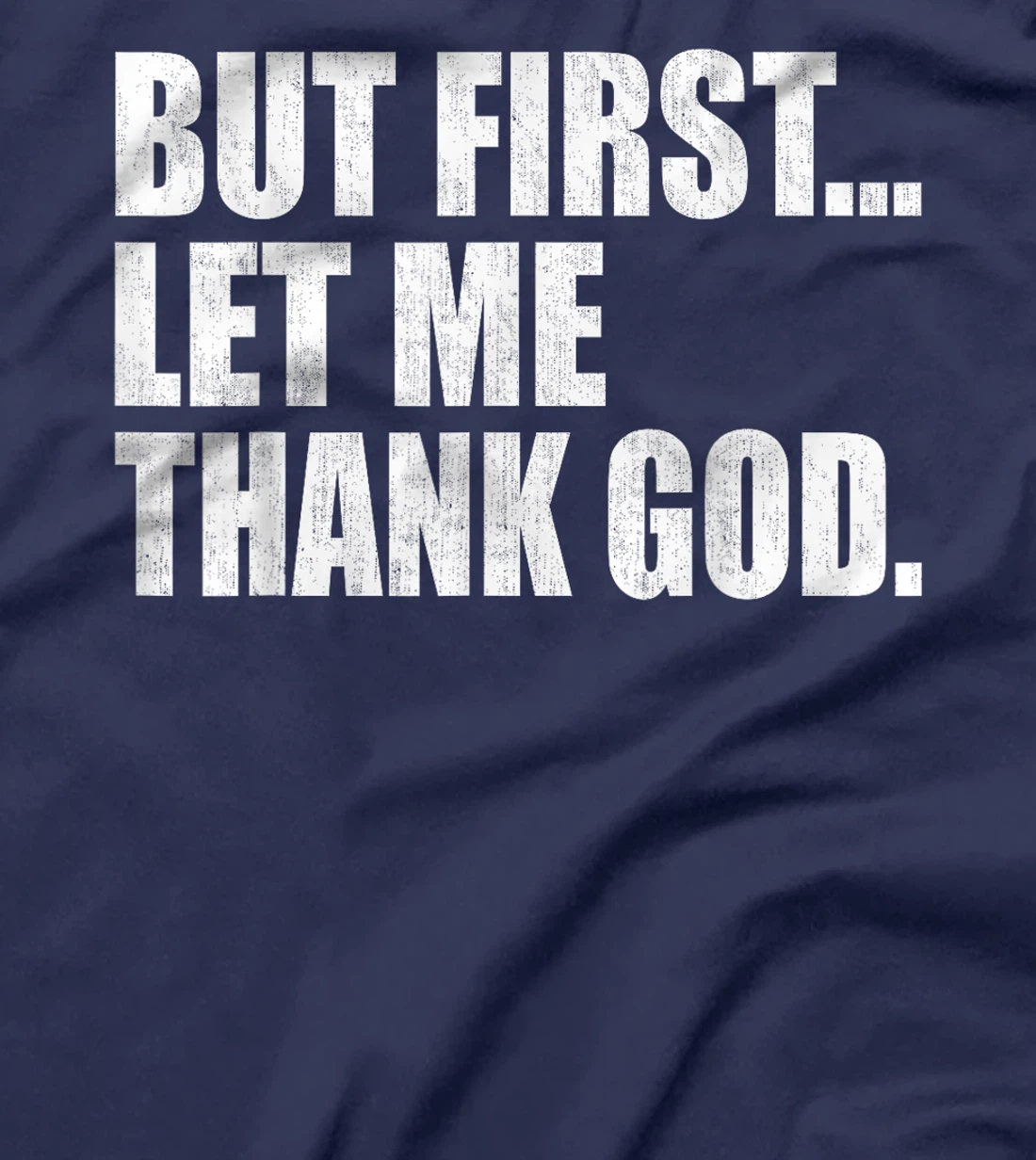 But First Let Me Thank GOD T-Shirt