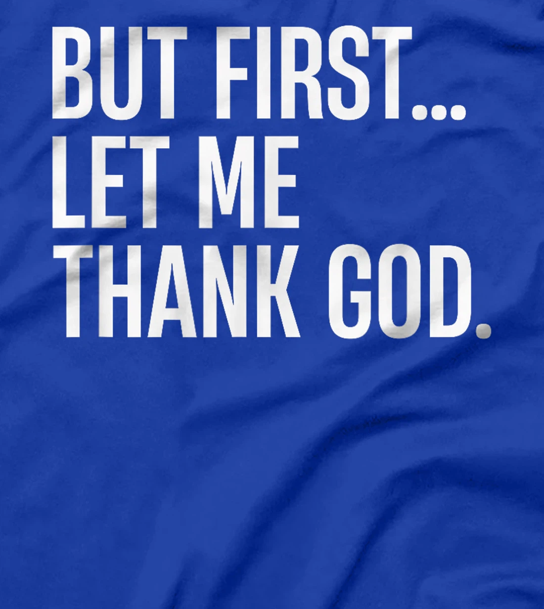 But First Let Me Thank God T-Shirt
