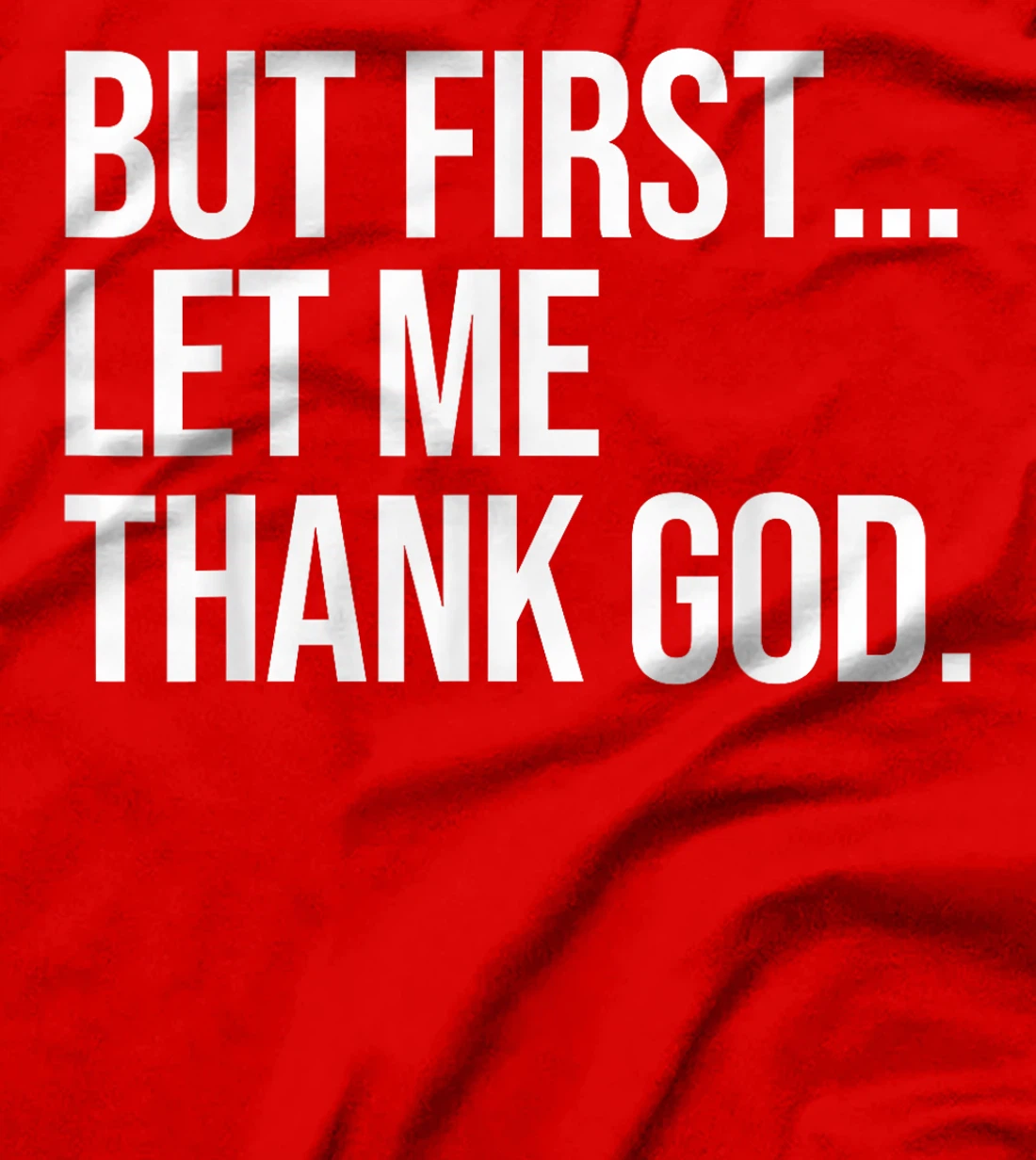 But First Let Me Thank God T-Shirt