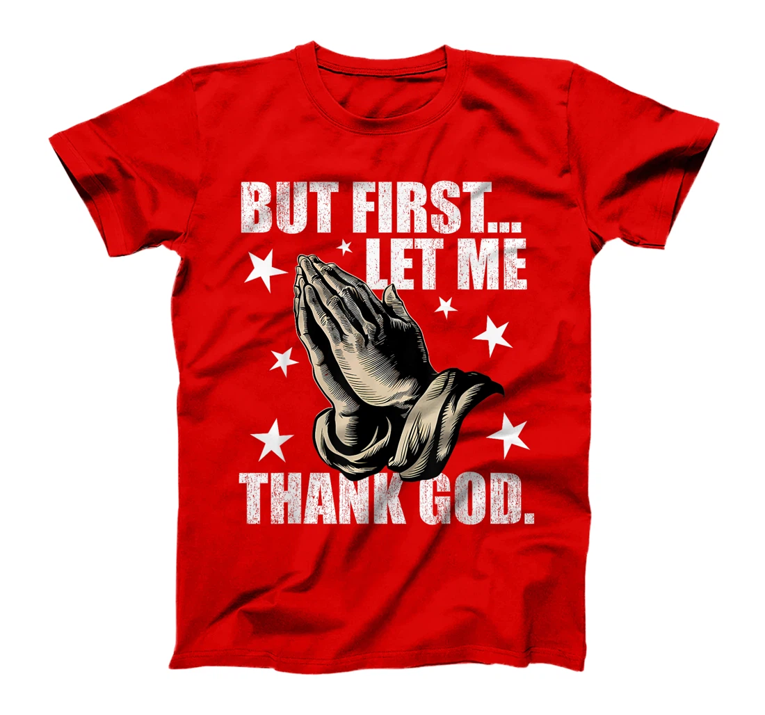 But First Let Me Thank God T-Shirt