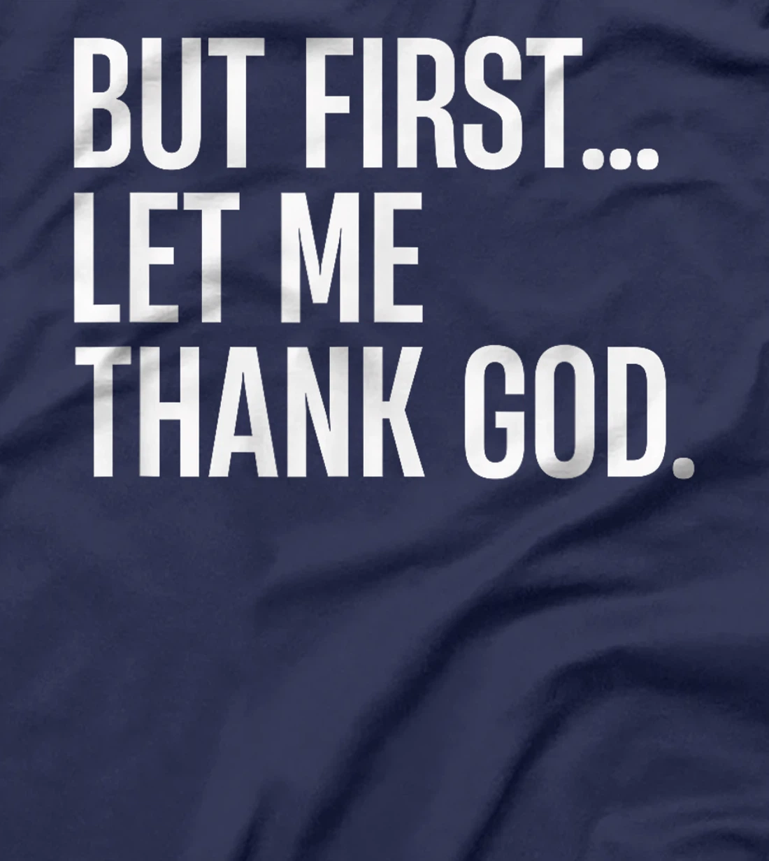 But First Let Me Thank God T-Shirt