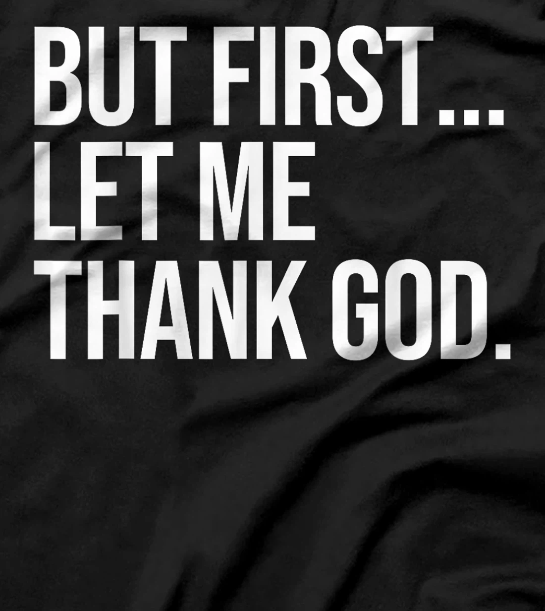 But First Let Me Thank God T-Shirt