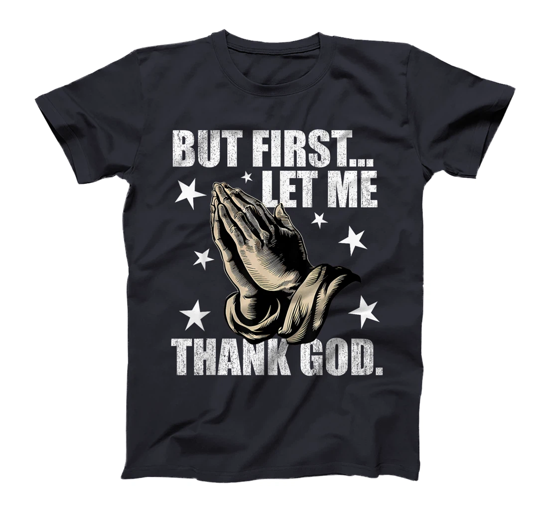 But First Let Me Thank God T-Shirt