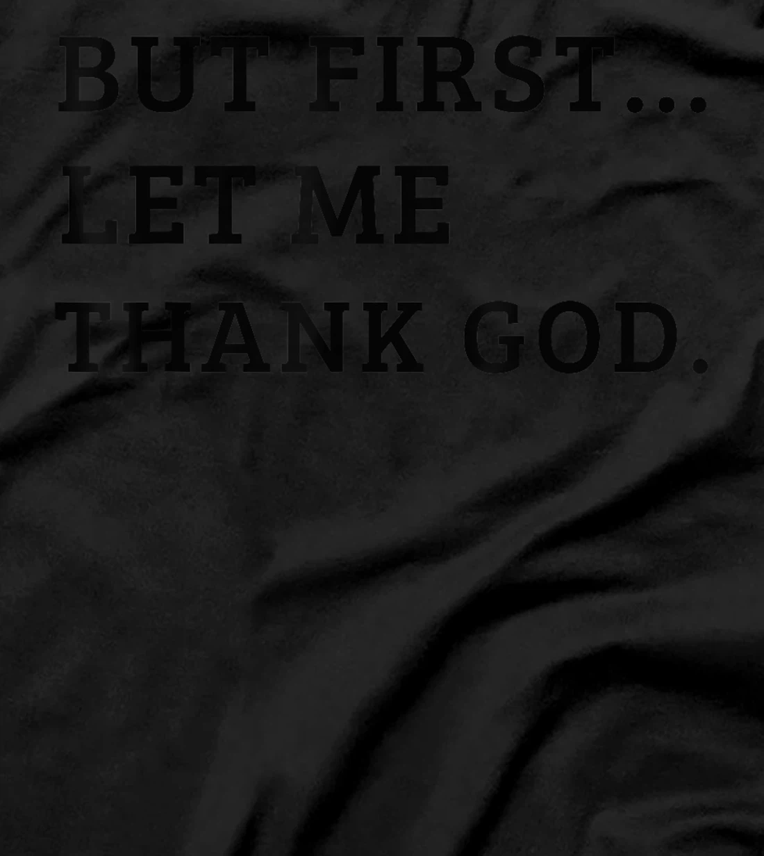 Cute But First Let Me Thank God T-Shirt