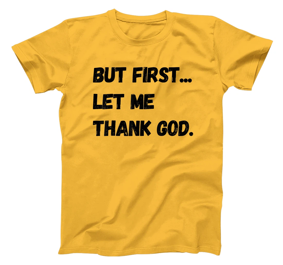 But First Let Me Thank God. Funny But First Let Me Thank God T-Shirt