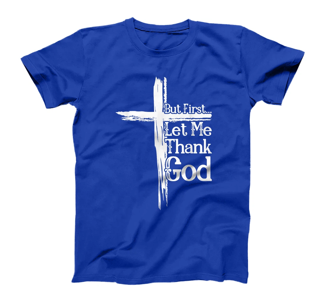 But First Let Me Thank God Funny Thanks Blessed Christian T-Shirt