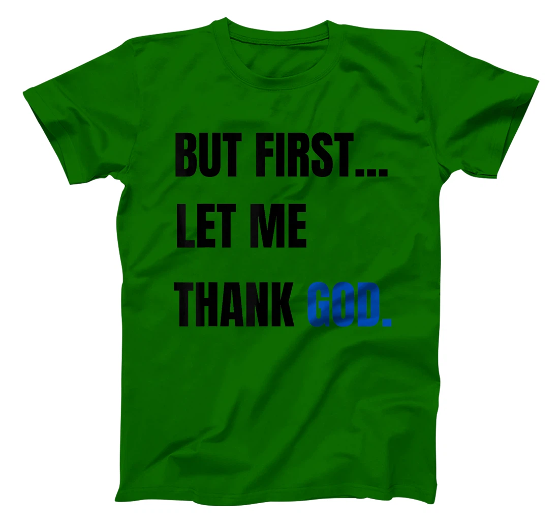 But First Let Me Thank God. Funny But First Let Me Thank God T-Shirt