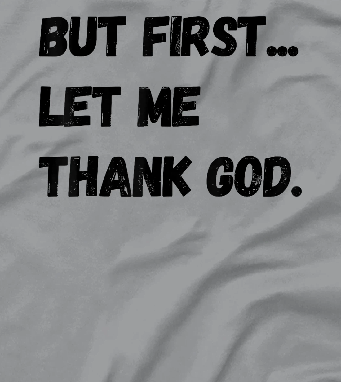 But First Let Me Thank God. Funny But First Let Me Thank God T-Shirt