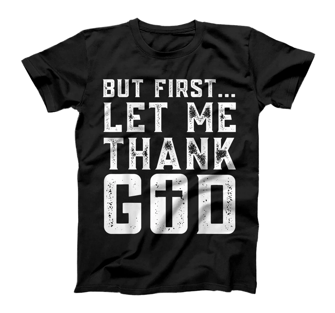But First Let Me Thank God Funny Thanks Blessed Christian T-Shirt