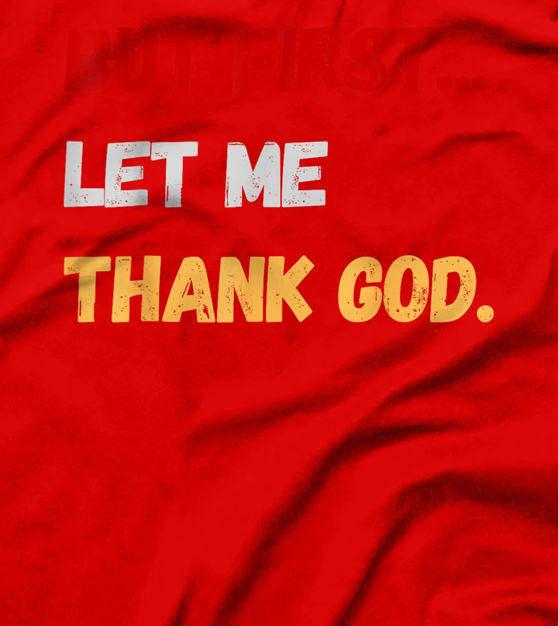 But First Let Me Thank God. Funny But First Let Me Thank God T-Shirt